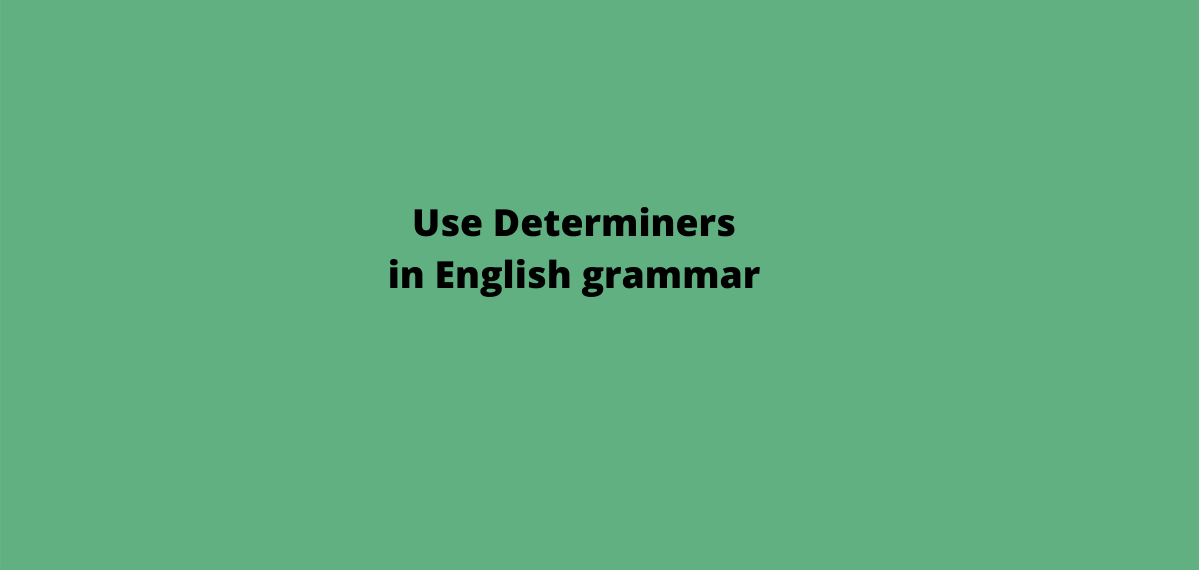 How to use Determiners in English grammar - Bloggjhedu