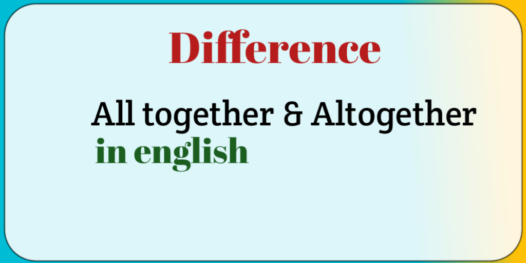 difference-all-together-and-altogether-bloggjhedu